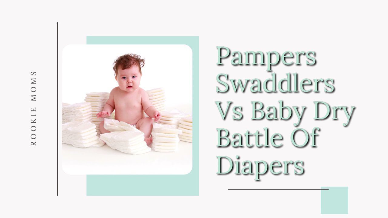Pampers Swaddlers vs Baby Dry: The Ultimate Diaper Debate