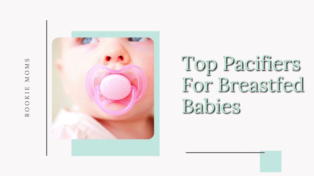 15 Best Pacifiers for Breastfed Babies on the Market Right Now!