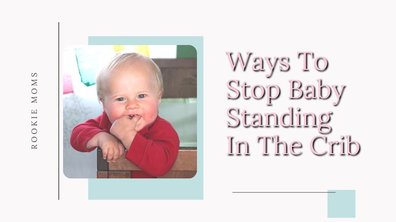 Baby Standing in the Crib? 2 Ways to Get Your Baby to Stop